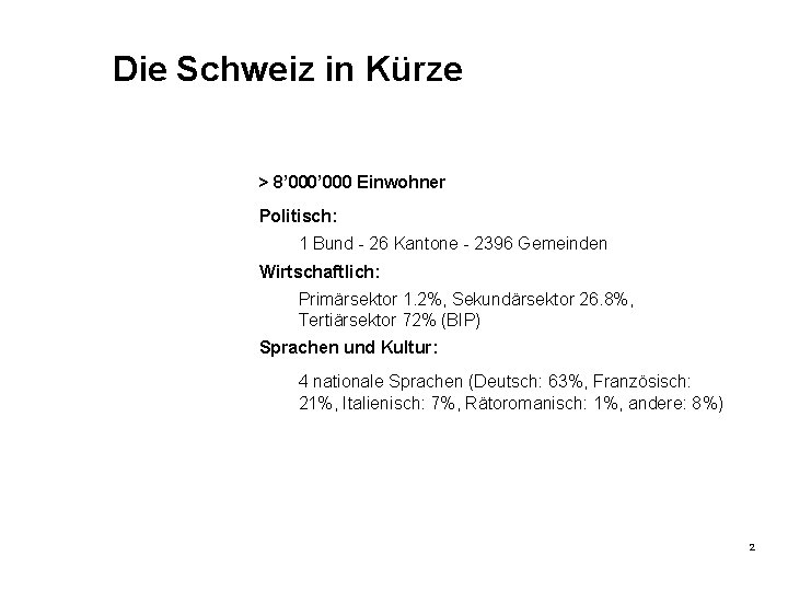 Die Schweiz in Kürze > 8’ 000 Einwohner Politisch: 1 Bund - 26 Kantone