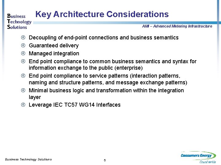 Business Technology Solutions Key Architecture Considerations AMI – Advanced Metering Infrastructure Decoupling of end-point