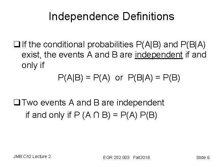 Independence Definitions q If the conditional probabilities P(A|B) and P(B|A) exist, the events A
