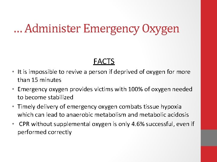 … Administer Emergency Oxygen FACTS • It is impossible to revive a person if