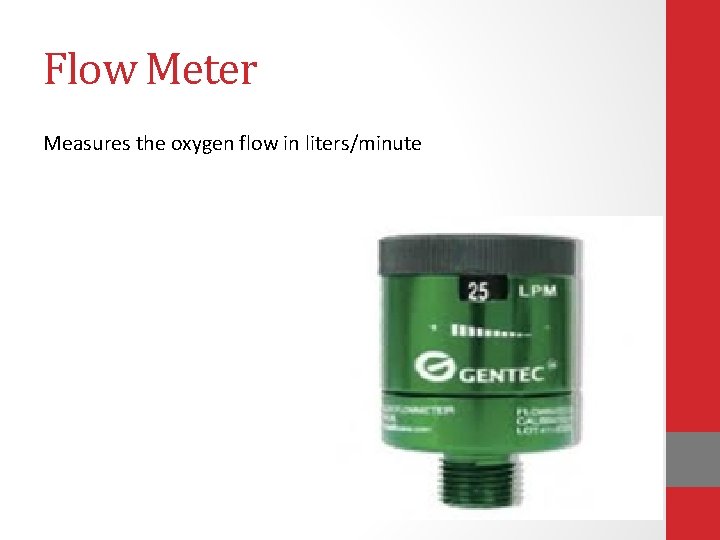 Flow Meter Measures the oxygen flow in liters/minute 