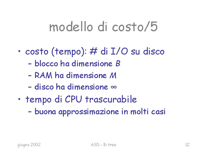 modello di costo/5 • costo (tempo): # di I/O su disco – blocco ha