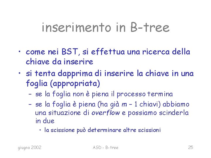 inserimento in B-tree • come nei BST, si effettua una ricerca della chiave da
