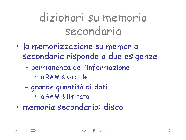 dizionari su memoria secondaria • la memorizzazione su memoria secondaria risponde a due esigenze