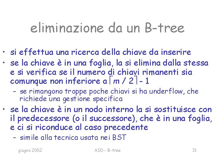 eliminazione da un B-tree • si effettua una ricerca della chiave da inserire •