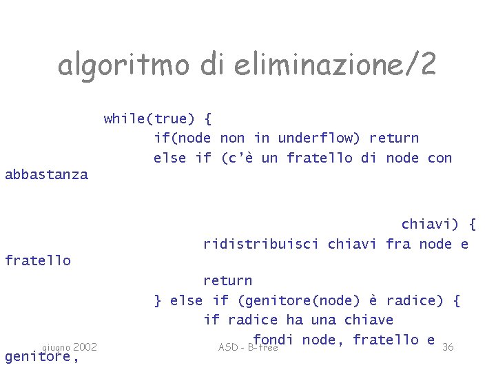 algoritmo di eliminazione/2 while(true) { if(node non in underflow) return else if (c’è un