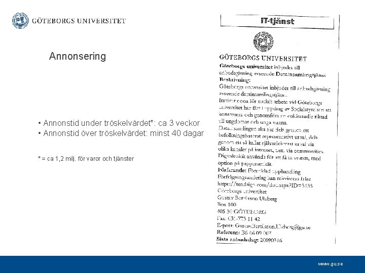 Annonsering • Annonstid under tröskelvärdet*: ca 3 veckor • Annonstid över tröskelvärdet: minst 40