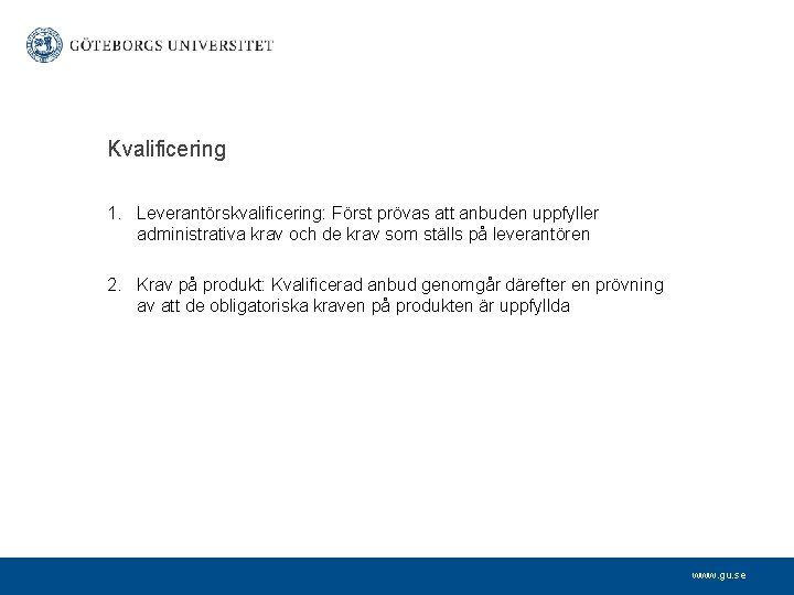 Kvalificering 1. Leverantörskvalificering: Först prövas att anbuden uppfyller administrativa krav och de krav som