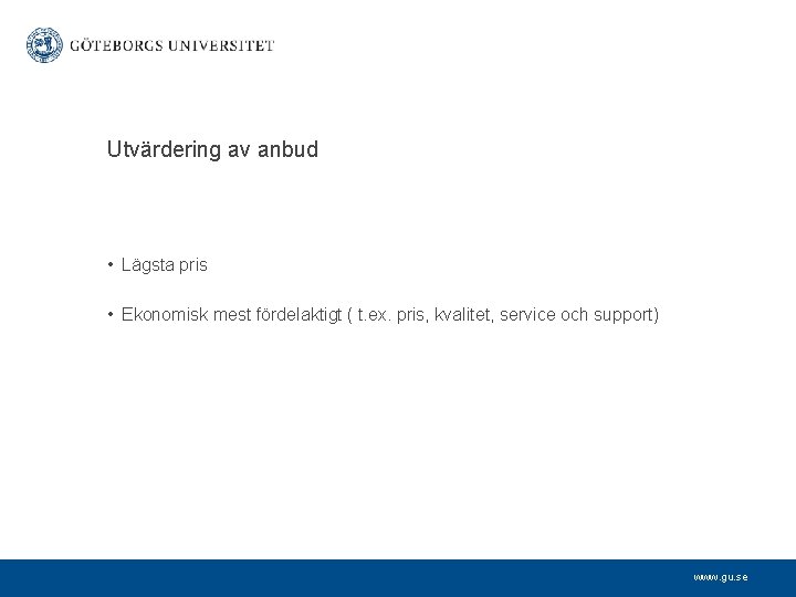 Utvärdering av anbud • Lägsta pris • Ekonomisk mest fördelaktigt ( t. ex. pris,