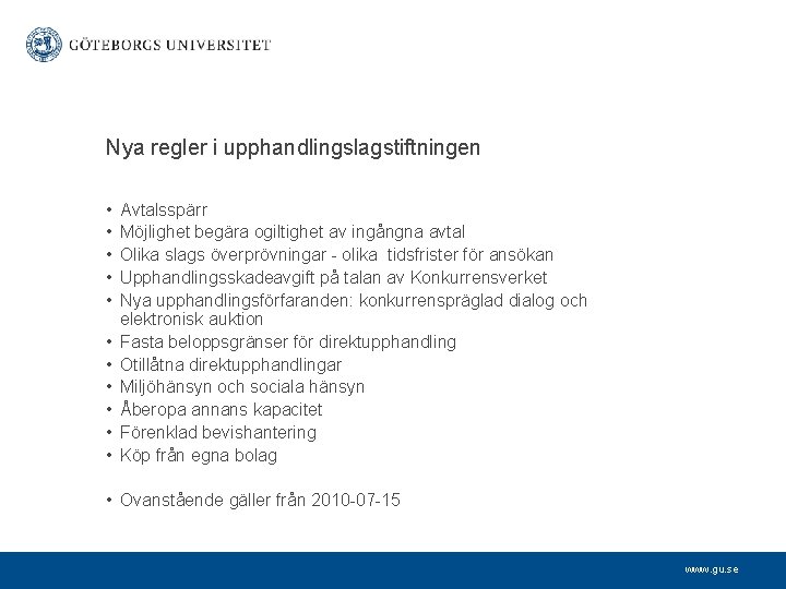 Nya regler i upphandlingslagstiftningen • • • Avtalsspärr Möjlighet begära ogiltighet av ingångna avtal