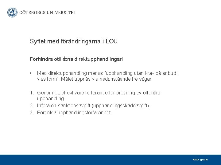 Syftet med förändringarna i LOU Förhindra otillåtna direktupphandlingar! • Med direktupphandling menas ”upphandling utan