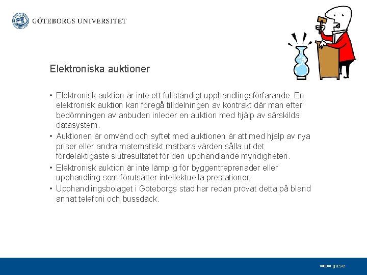 Elektroniska auktioner • Elektronisk auktion är inte ett fullständigt upphandlingsförfarande. En elektronisk auktion kan