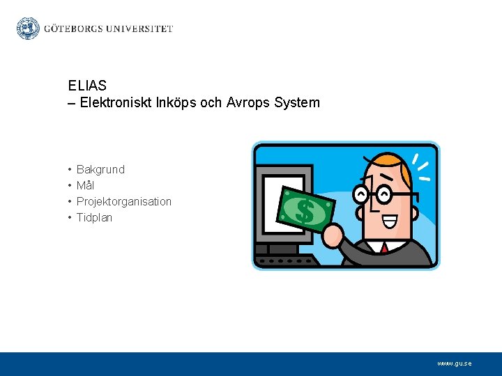 ELIAS – Elektroniskt Inköps och Avrops System • • Bakgrund Mål Projektorganisation Tidplan www.