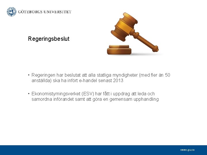 Regeringsbeslut • Regeringen har beslutat att alla statliga myndigheter (med fler än 50 anställda)