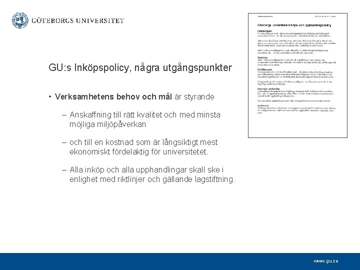 GU: s Inköpspolicy, några utgångspunkter • Verksamhetens behov och mål är styrande – Anskaffning