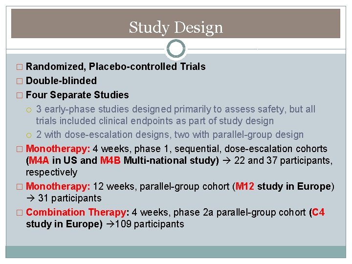 Study Design � Randomized, Placebo-controlled Trials � Double-blinded � Four Separate Studies 3 early-phase