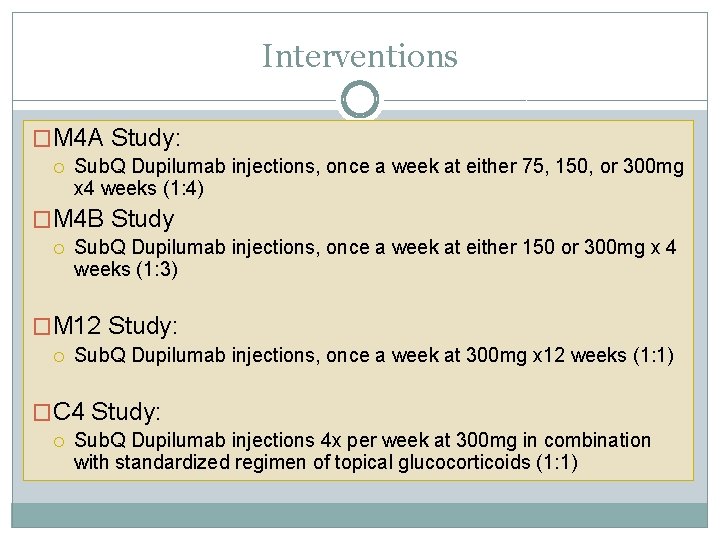 Interventions �M 4 A Study: Sub. Q Dupilumab injections, once a week at either