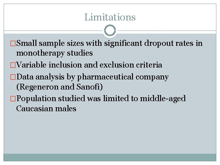 Limitations �Small sample sizes with significant dropout rates in monotherapy studies �Variable inclusion and