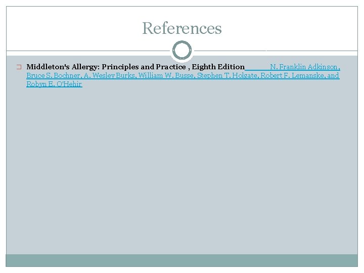 References � Middleton's Allergy: Principles and Practice , Eighth Edition N. Franklin Adkinson, Bruce