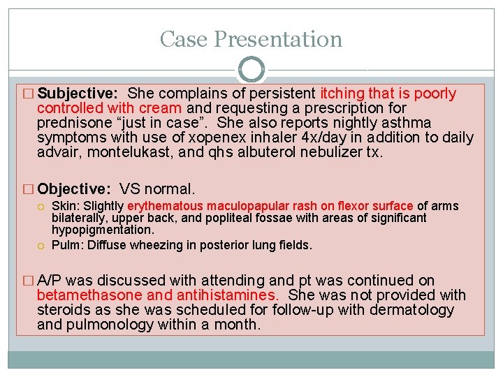 Case Presentation � Subjective: She complains of persistent itching that is poorly controlled with