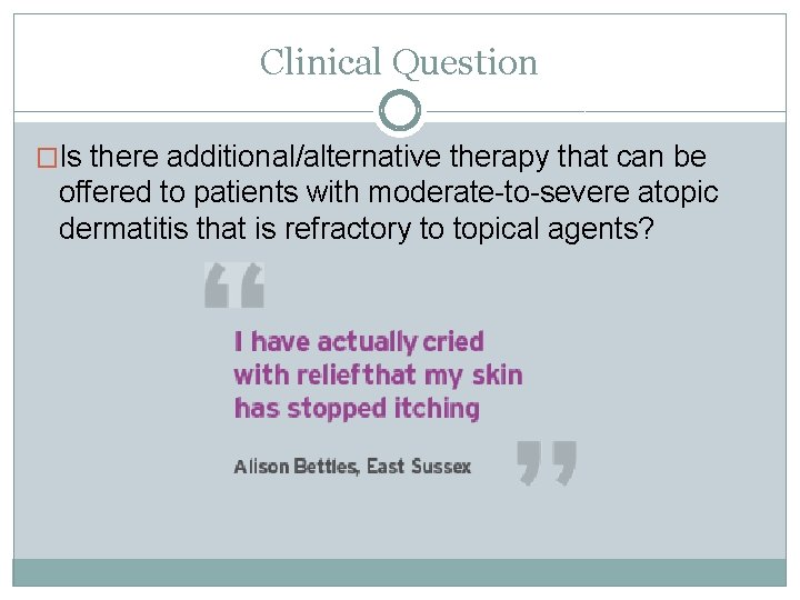 Clinical Question �Is there additional/alternative therapy that can be offered to patients with moderate-to-severe