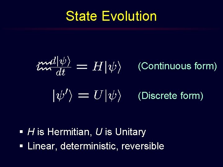 State Evolution h (Continuous form) (Discrete form) § H is Hermitian, U is Unitary