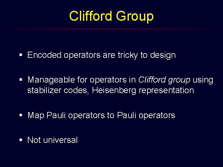 Clifford Group § Encoded operators are tricky to design § Manageable for operators in