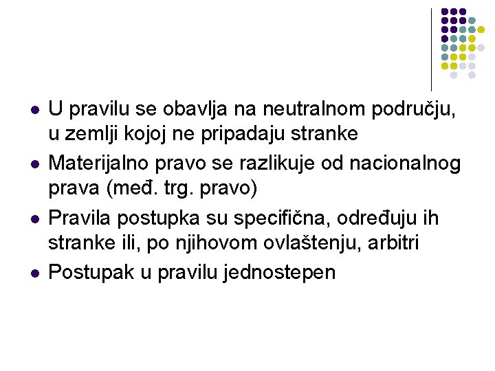 l l U pravilu se obavlja na neutralnom području, u zemlji kojoj ne pripadaju