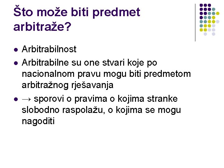 Što može biti predmet arbitraže? l l l Arbitrabilnost Arbitrabilne su one stvari koje