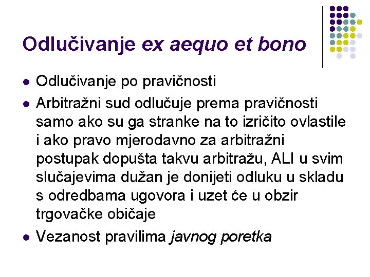 Odlučivanje ex aequo et bono l l l Odlučivanje po pravičnosti Arbitražni sud odlučuje