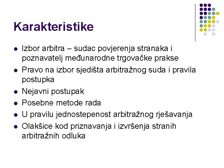 Karakteristike l l l Izbor arbitra – sudac povjerenja stranaka i poznavatelj međunarodne trgovačke