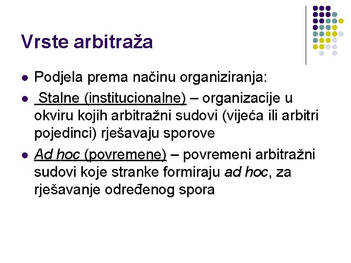 Vrste arbitraža l l l Podjela prema načinu organiziranja: Stalne (institucionalne) – organizacije u