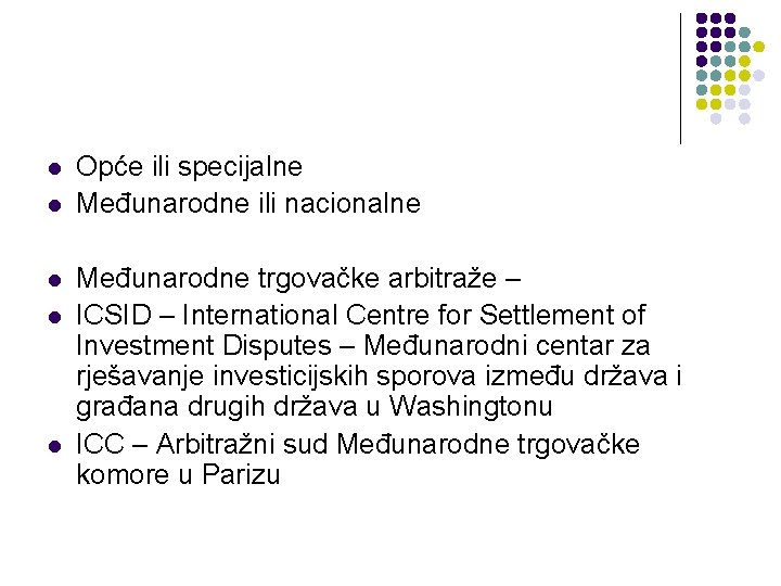 l l l Opće ili specijalne Međunarodne ili nacionalne Međunarodne trgovačke arbitraže – ICSID