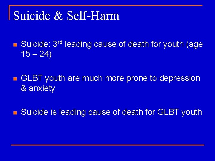 Suicide & Self-Harm n Suicide: 3 rd leading cause of death for youth (age