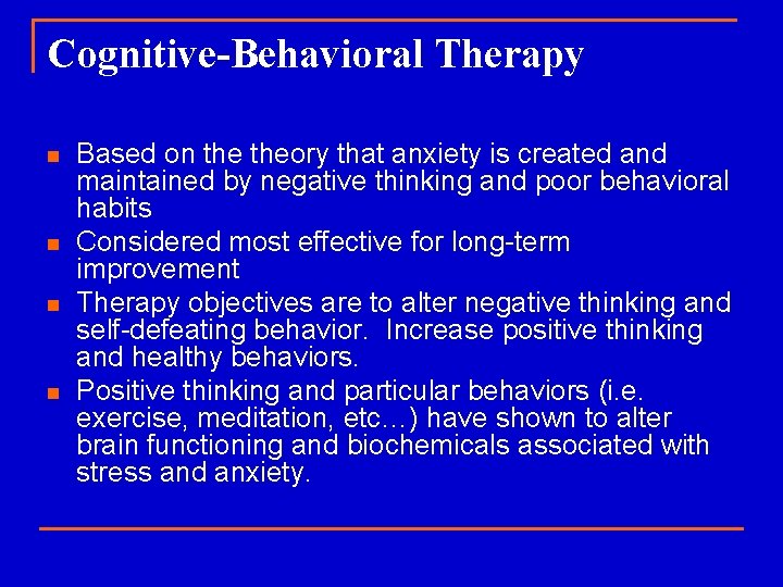 Cognitive-Behavioral Therapy n n Based on theory that anxiety is created and maintained by