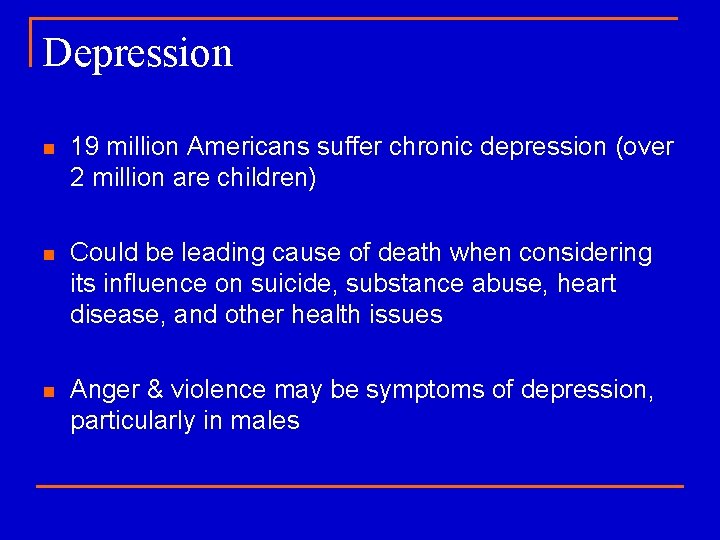 Depression n 19 million Americans suffer chronic depression (over 2 million are children) n