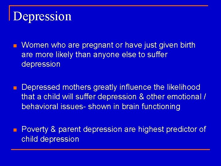 Depression n Women who are pregnant or have just given birth are more likely