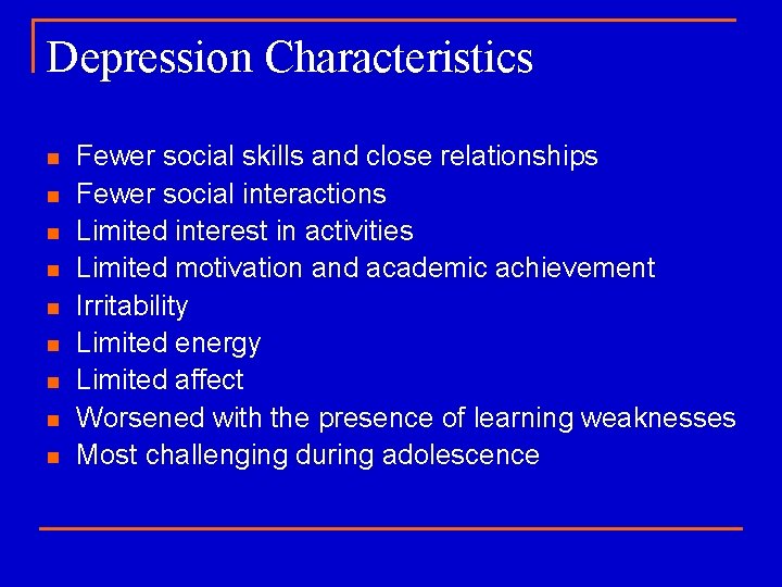 Depression Characteristics n n n n n Fewer social skills and close relationships Fewer