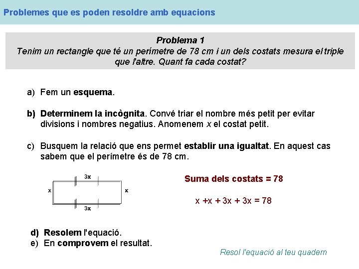 Problemes que es poden resoldre amb equacions Problema 1 Tenim un rectangle que té