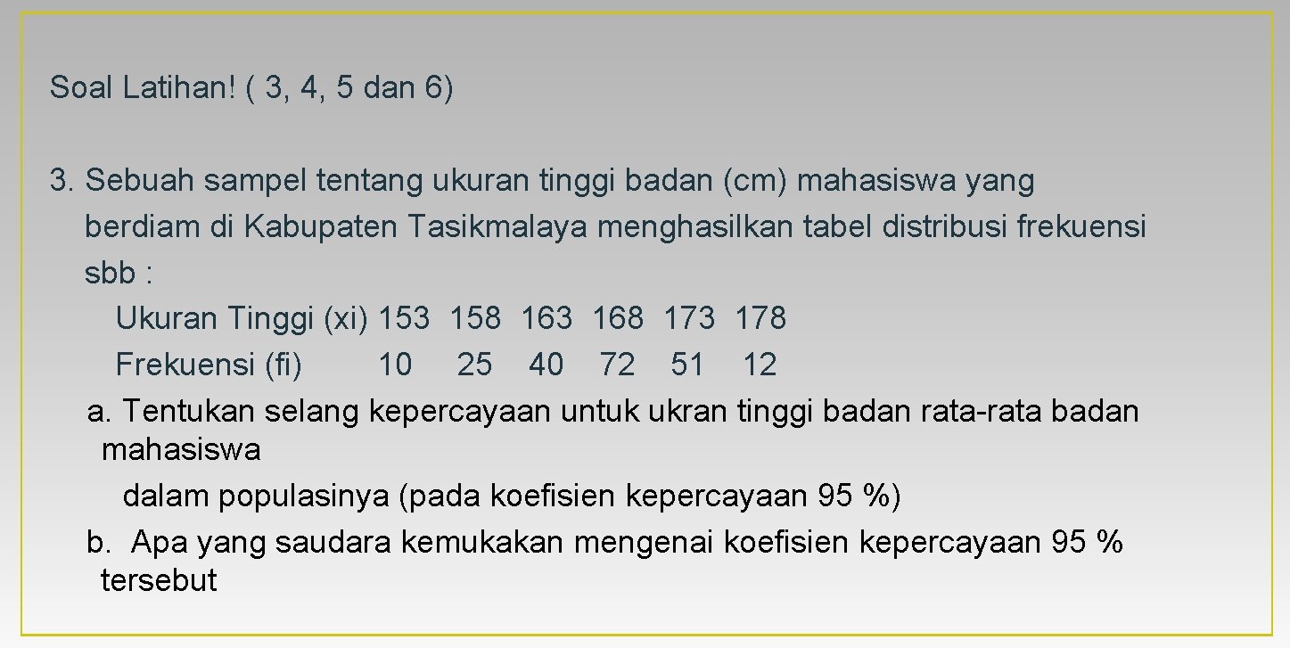 Soal Latihan! ( 3, 4, 5 dan 6) 3. Sebuah sampel tentang ukuran tinggi