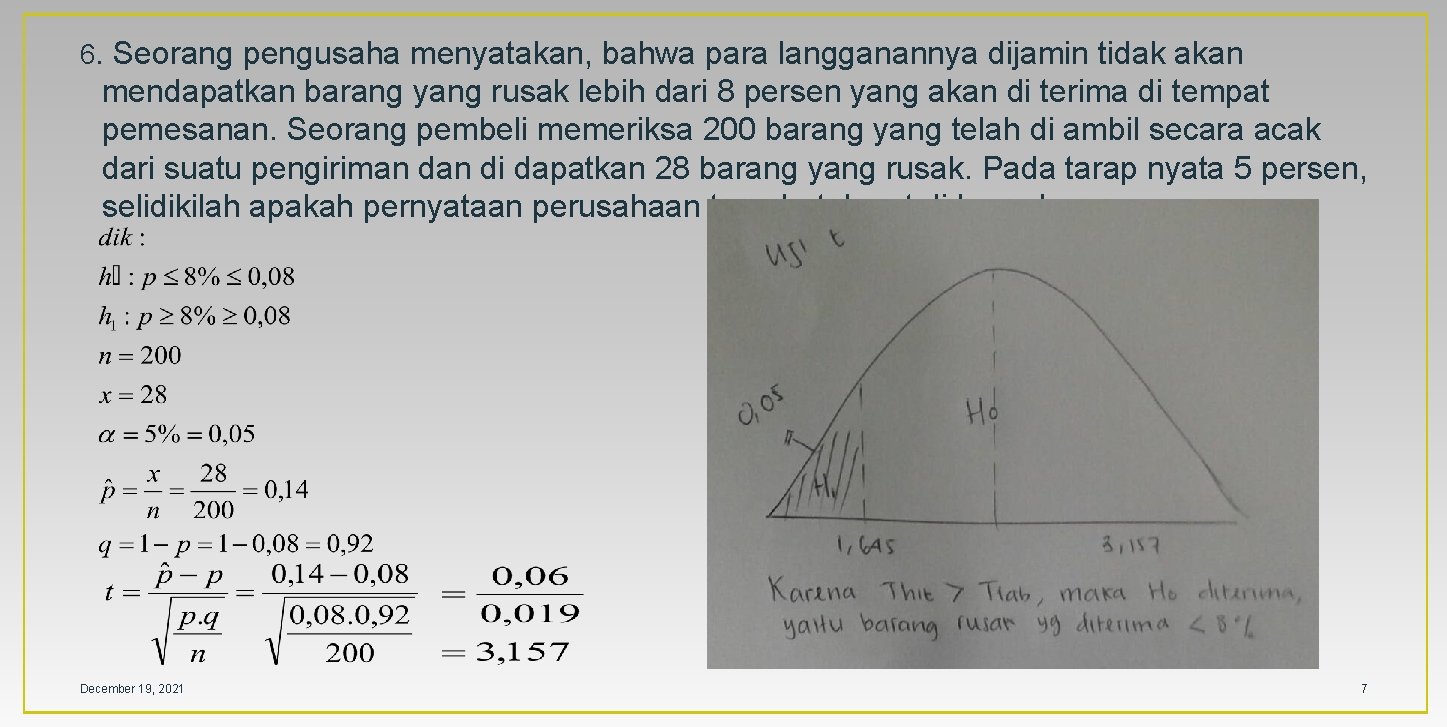 6. Seorang pengusaha menyatakan, bahwa para langganannya dijamin tidak akan mendapatkan barang yang rusak