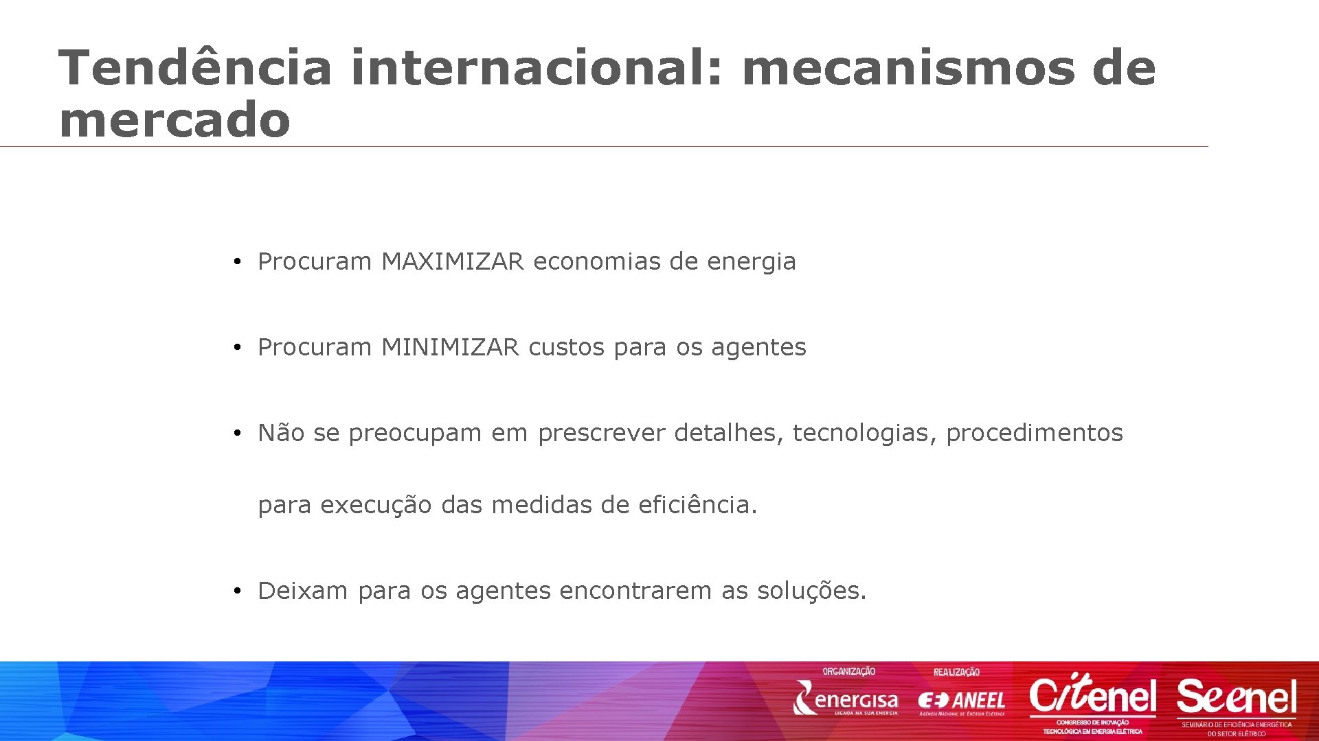 Tendência internacional: mecanismos de mercado • Procuram MAXIMIZAR economias de energia • Procuram MINIMIZAR