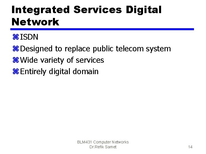 Integrated Services Digital Network z ISDN z Designed to replace public telecom system z