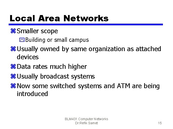 Local Area Networks z Smaller scope y. Building or small campus z Usually owned