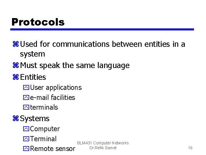 Protocols z Used for communications between entities in a system z Must speak the