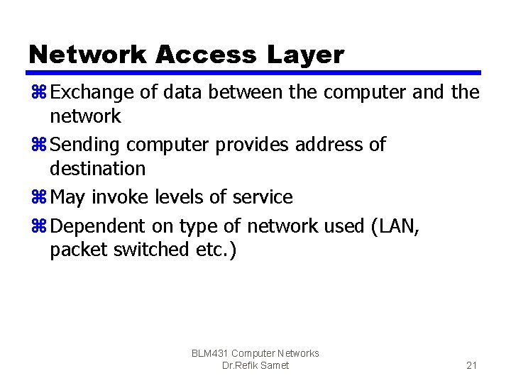 Network Access Layer z Exchange of data between the computer and the network z