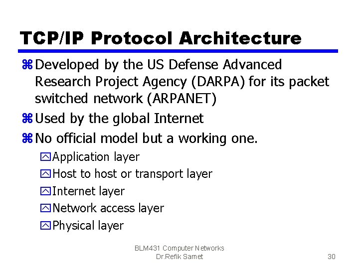 TCP/IP Protocol Architecture z Developed by the US Defense Advanced Research Project Agency (DARPA)