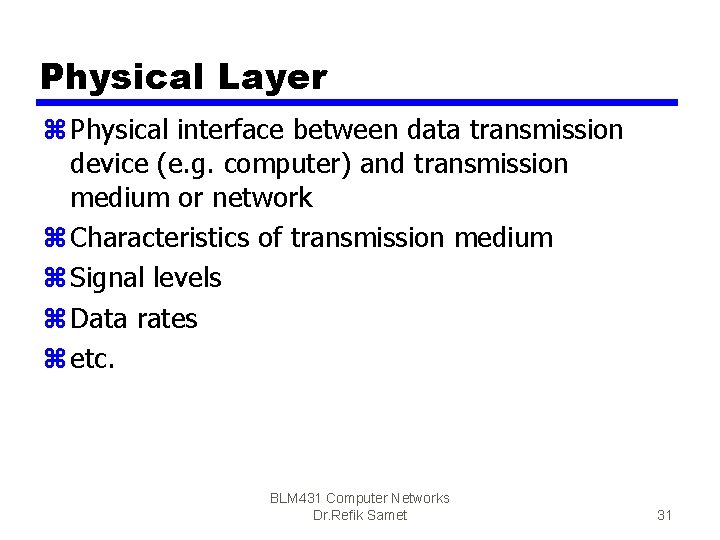 Physical Layer z Physical interface between data transmission device (e. g. computer) and transmission