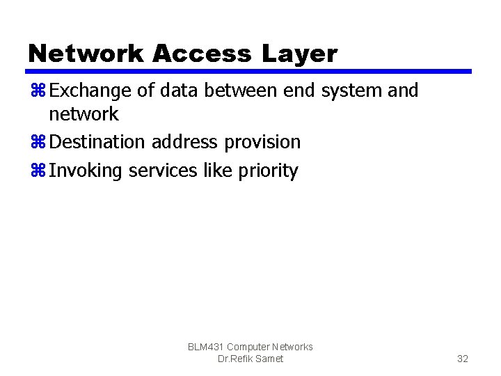 Network Access Layer z Exchange of data between end system and network z Destination