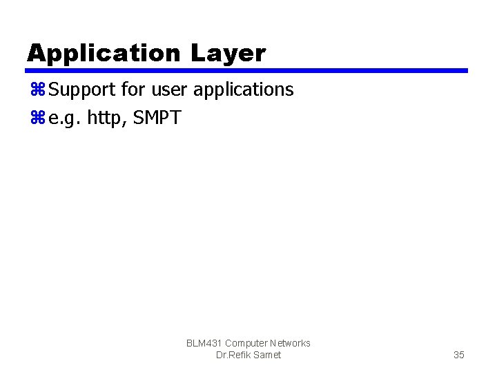 Application Layer z Support for user applications z e. g. http, SMPT BLM 431